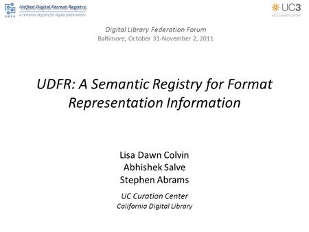 Unified Digital Format Registry a semantic registry for digital preservation UDFR: A Semantic Registry for Format Representation Information Lisa Dawn.