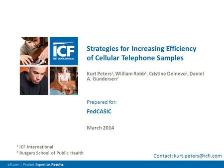 Strategies for Increasing Efficiency of Cellular Telephone Samples Kurt Peters 1, William Robb 1, Cristine Delnevo 2, Daniel A. Gundersen 2 March 2014.