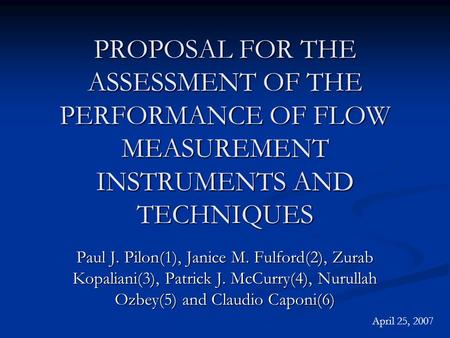 PROPOSAL FOR THE ASSESSMENT OF THE PERFORMANCE OF FLOW MEASUREMENT INSTRUMENTS AND TECHNIQUES Paul J. Pilon(1), Janice M. Fulford(2), Zurab Kopaliani(3),