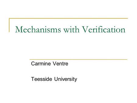 Mechanisms with Verification Carmine Ventre Teesside University.
