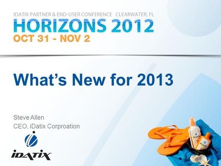What’s New for 2013 Steve Allen CEO, iDatix Corproation.