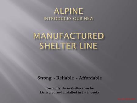 Strong - Reliable - Affordable Currently these shelters can be Delivered and installed in 2 – 4 weeks Space Bar for Next Slide.