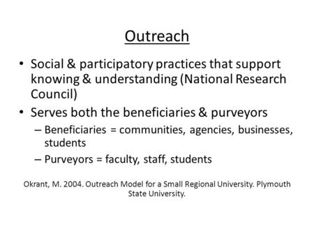 Outreach Social & participatory practices that support knowing & understanding (National Research Council) Serves both the beneficiaries & purveyors –