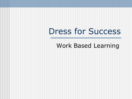 Dress for Success Work Based Learning Business Casual.