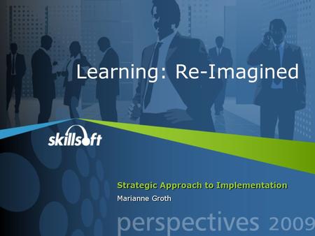 Strategic Approach to Implementation Marianne Groth Learning: Re-Imagined.