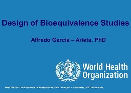 Design of Bioequivalence Studies Alfredo García – Arieta, PhD