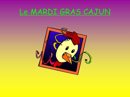 Le MARDI GRAS CAJUN. Carnaval comes from Latin “carne levare” which means “without meat” referring to the abstinence of meat during Lent. Lent is the.
