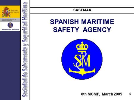 0 SPANISH MARITIME SAFETY AGENCY SASEMAR 8th MCMP, March 2005.