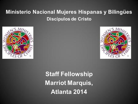 Ministerio Nacional Mujeres Hispanas y Bilingües Discípulos de Cristo Staff Fellowship Marriot Marquis, Atlanta 2014.