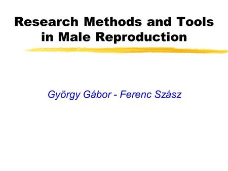 Research Methods and Tools in Male Reproduction György Gábor - Ferenc Szász.