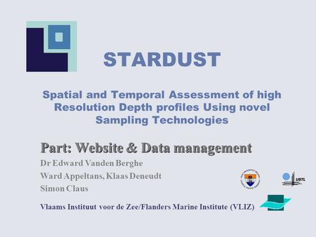 STARDUST Spatial and Temporal Assessment of high Resolution Depth profiles Using novel Sampling Technologies Vlaams Instituut voor de Zee/Flanders Marine.