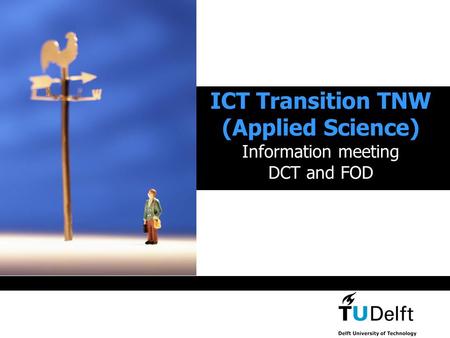 ICT Transition TNW (Applied Science) Information meeting DCT and FOD.