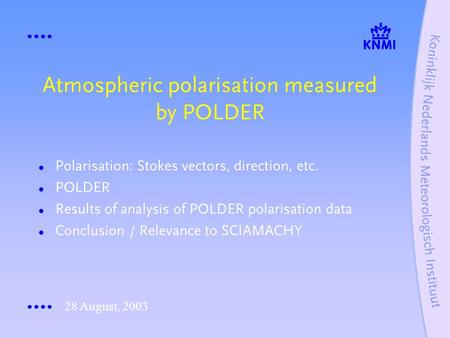 Atmospheric polarisation measured by POLDER Polarisation: Stokes vectors, direction, etc. POLDER Results of analysis of POLDER polarisation data Conclusion.