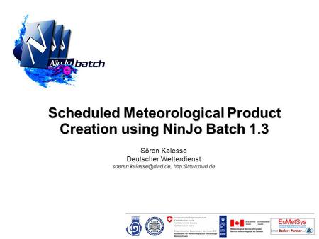 Scheduled Meteorological Product Creation using NinJo Batch 1.3 Sören Kalesse Deutscher Wetterdienst