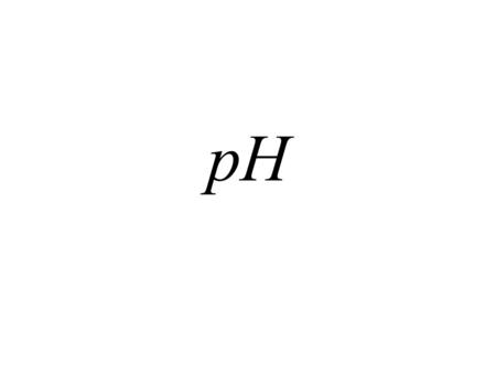 PH. pH =-log [ H + ] [ H + ]: de concentratie H + -ionen (in mol per liter) Voorbeeld: [ H + ] = 3,41. 10 -5 mol/l. Wat is de pH ? pH = - log 3,41. 10.