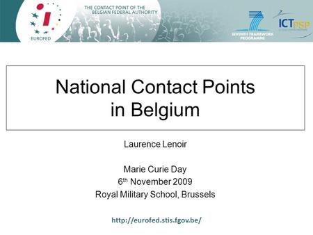 National Contact Points in Belgium Laurence Lenoir Marie Curie Day 6 th November 2009 Royal Military School, Brussels.