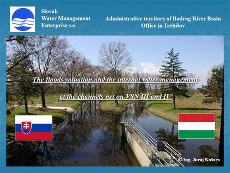 Slovak Water Management Enterprise s.e. The floods valuation and the internal water management at the channels net on VSN III and IV Administrative territory.
