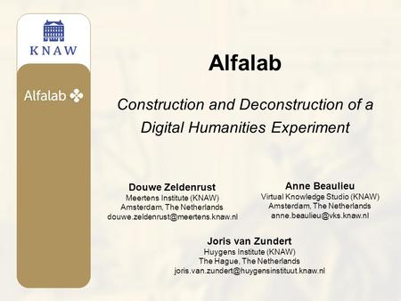 Alfalab Construction and Deconstruction of a Digital Humanities Experiment Joris van Zundert Huygens Institute (KNAW) The Hague, The Netherlands