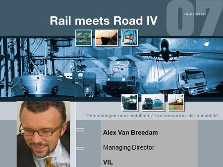 Alex Van Breedam Managing Director VIL. www.vil.be Vlaams Instituut voor de Logistiek (VIL) Flanders Institute for Logistics Jordaenskaai 25 B-2000 Antwerpen.