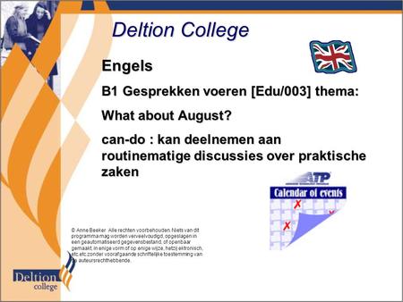 Deltion College Engels B1 Gesprekken voeren [Edu/003] thema: What about August? can-do : kan deelnemen aan routinematige discussies over praktische zaken.