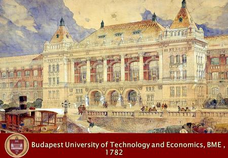 Budapest University of Technology and Economics, BME, 1782 Budapest University of Technology and Economics, BME, 1782.