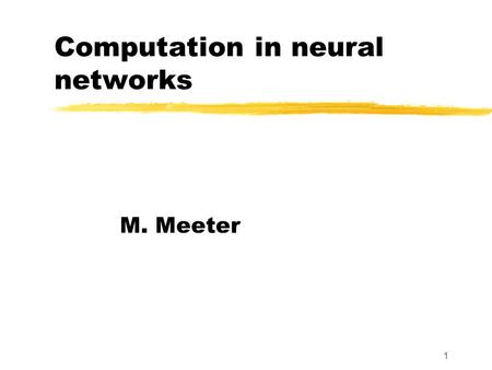 1 Computation in neural networks M. Meeter. 2 Perceptron learning problem Input Patterns Desired output [+1, +1, -1, -1] [+1, -1, +1] [-1, -1, +1, +1]