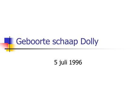 Geboorte schaap Dolly 5 juli 1996. Dolly 5 juli 1996 Naam 277 pogingen.