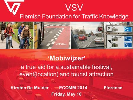 VSV Flemish Foundation for Traffic Knowledge ‘ Mobiwijzer ’ a true aid for a sustainable festival, event(location) and tourist attraction Kirsten De Mulder.