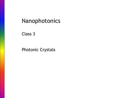 Nanophotonics Class 3 Photonic Crystals. Definition: A photonic crystal is a periodic arrangement of a dielectric material that exhibits strong interaction.