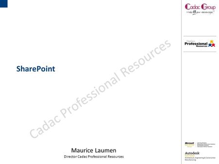 SharePoint Maurice Laumen Director Cadac Professional Resources Cadac Professional Resources.