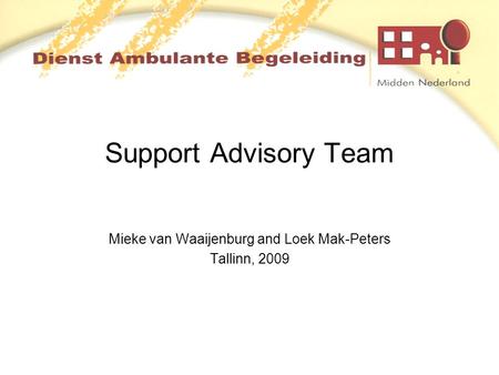 Support Advisory Team Mieke van Waaijenburg and Loek Mak-Peters Tallinn, 2009.