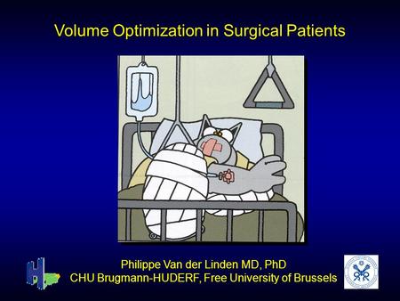 Volume Optimization in Surgical Patients Philippe Van der Linden MD, PhD CHU Brugmann-HUDERF, Free University of Brussels.