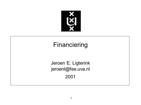 1 Financiering Jeroen E. Ligterink 2001.