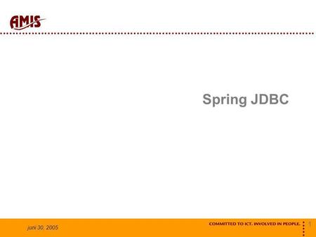 1 juni 30, 2005 Spring JDBC. 2 juni 30, 2005 Doel Database acties Flexibel Gecontroleerd Productief.
