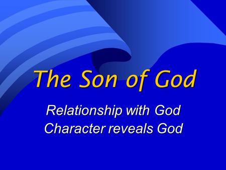 The Son of God Relationship with God Character reveals God.