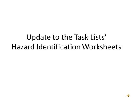 Update to the Task Lists’ Hazard Identification Worksheets.