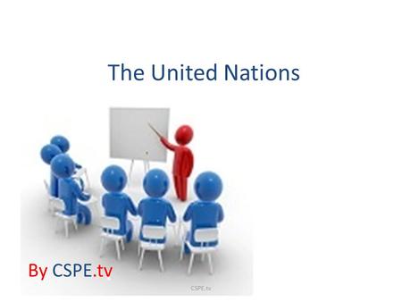 The United Nations By CSPE.tv