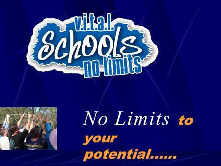 No Limits to your potential……. Many young people have not developed basic “VALUES” some of these values are:  Being responsible  Being  Being committed.
