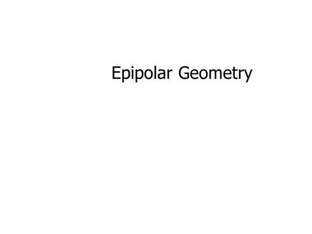 Epipolar Geometry.