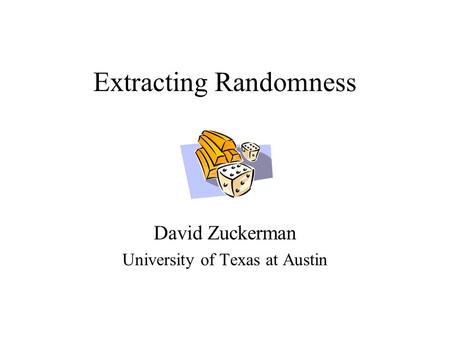 Extracting Randomness David Zuckerman University of Texas at Austin.