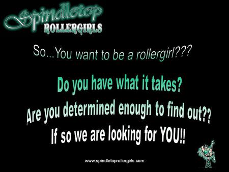 Www.spindletoprollergirls.com. How Do I join? Wreck League – This is our recreational league. Learn to skate, learn the basic skills, learn the sport.