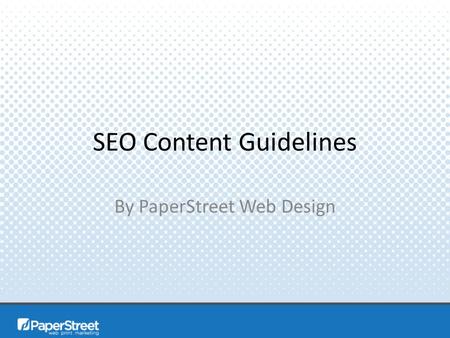 SEO Content Guidelines By PaperStreet Web Design.
