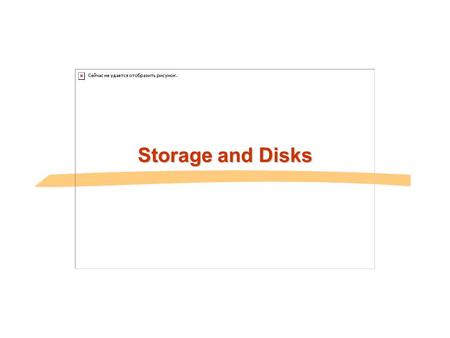 Storage and Disks.
