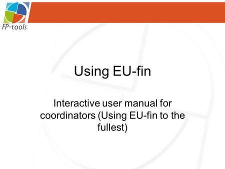 Using EU-fin Interactive user manual for coordinators (Using EU-fin to the fullest)