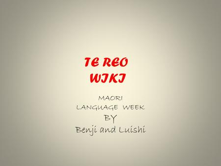 TE REO WIKI MAORI LANGUAGE WEEK BY Benji and Luishi.