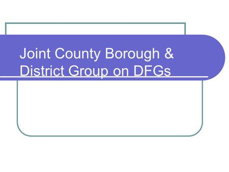 Joint County Borough & District Group on DFGs. Background Occupational Therapist Summit and action plan (sub-group to progress action plan) Surrey Chief.
