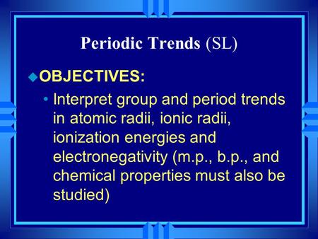 Periodic Trends (SL) OBJECTIVES: