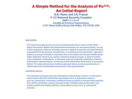 A Simple Method for the Analysis of Po 210 : An Initial Report D.K. Mann and J.K. Franse Y-12 National Security Complex BWXT Y-12 LLC Analytical Services.