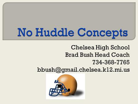No Huddle Concepts Chelsea High School Brad Bush Head Coach