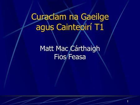 1 Curaclam na Gaeilge agus Cainteoirí T1 Matt Mac Cárthaigh Fios Feasa.